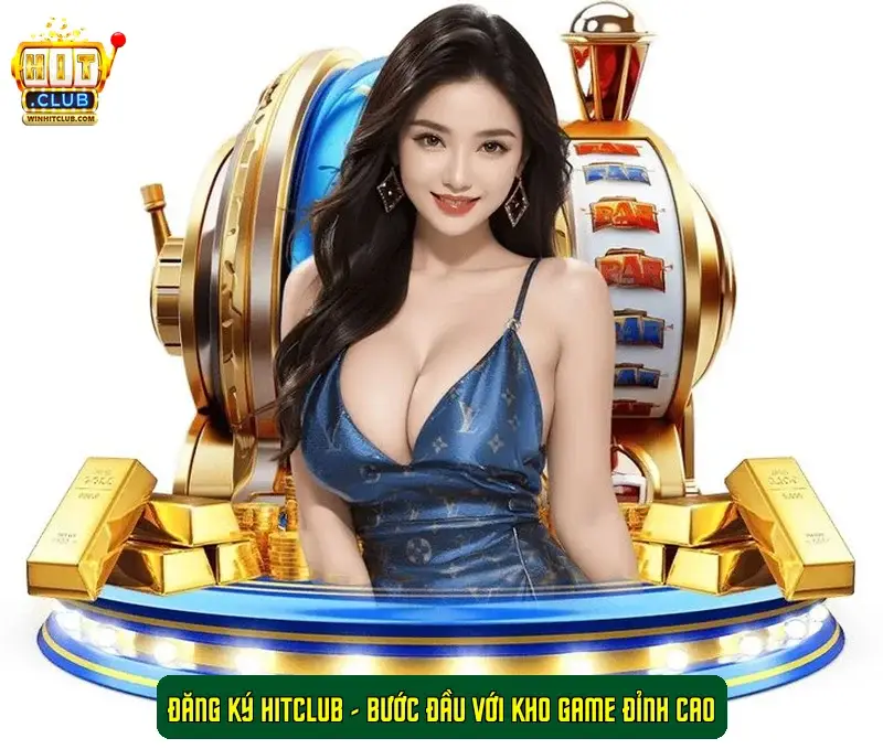 Đăng ký HitClub - Bước Đầu Với Kho Game Đỉnh Cao Đăng ký HitClub - Bước Đầu Với Kho Game Đỉnh Cao