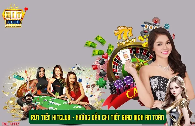 Rút tiền HitClub - Hướng dẫn chi tiết giao dịch an toàn Rút tiền HitClub - Hướng dẫn chi tiết giao dịch an toàn